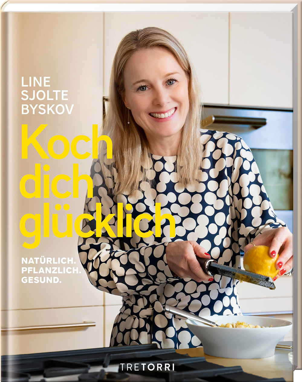 Line Sjolte Byskov - Koch dich glücklich - Natürlich. Pflanzlich. Gesund. 90 vegane und vegetarische Rezepte