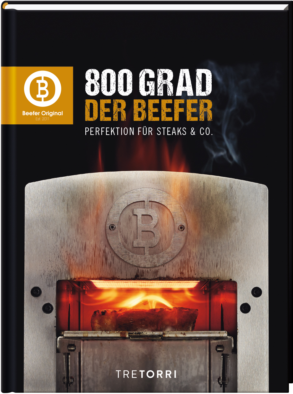 Der Beefer - Bd. 1 - 800 Grad – Perfektion für Steaks & Co.