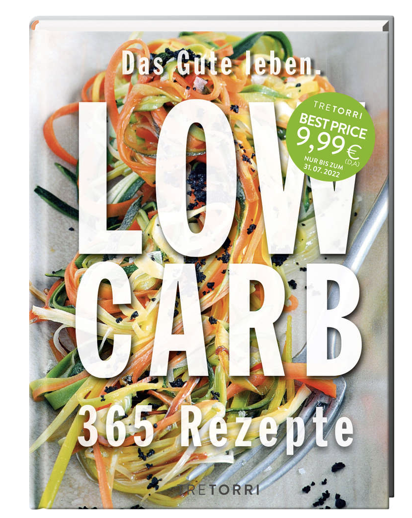 Low Carb - Das Gute leben. 365 Rezepte für jeden Tag