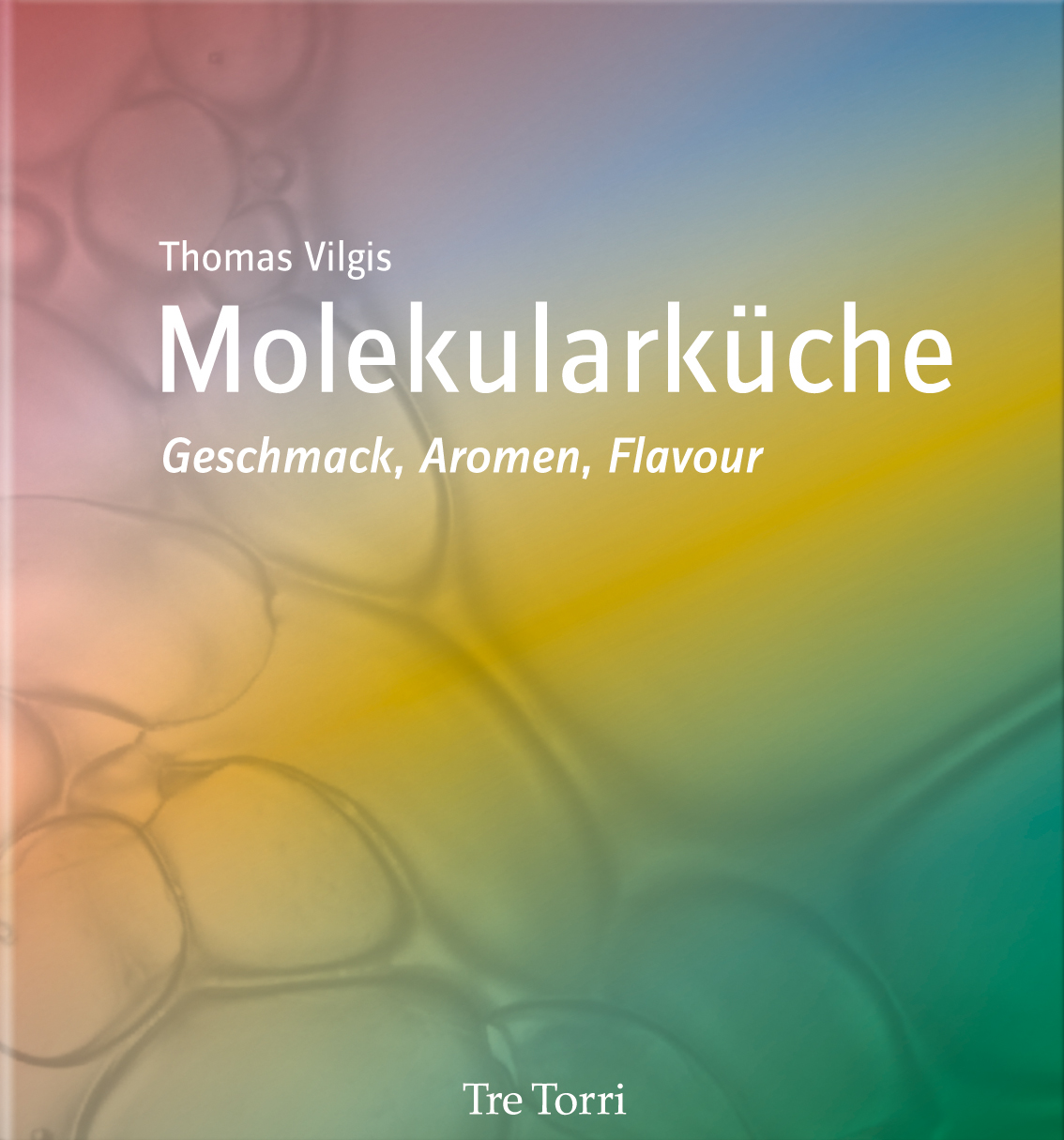 Prof. Dr. Vilgis, Thomas - Molekularküche II - Geschmack, Aromen, Flavour