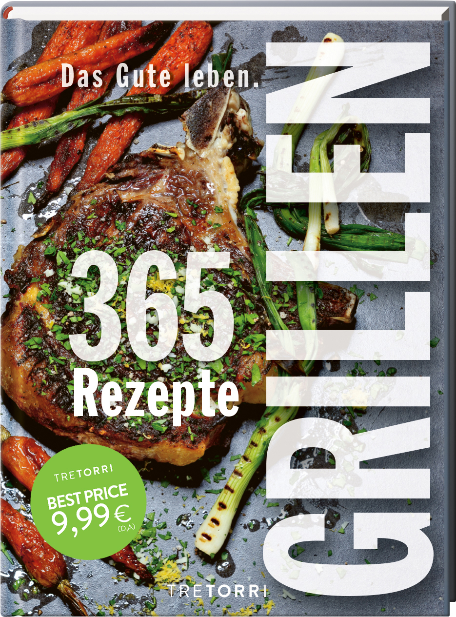 Grillen - Das Gute leben. 365 Rezepte für jeden Tag